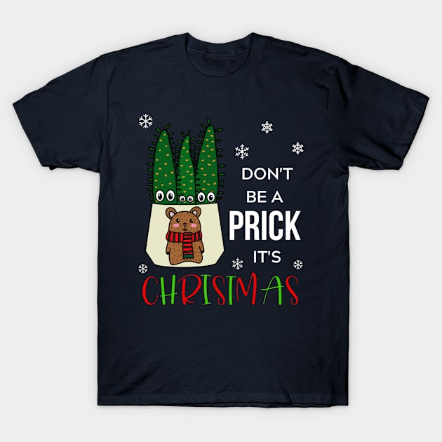 Don't Be A Prick It's Christmas - Eves Pin Cacti In Christmas Bear Pot T-Shirt by DreamCactus